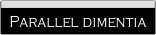 Parallel dimentia.